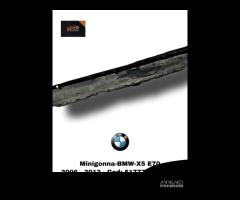 MINIGONNA LATERALE DESTRA BMW X5 Serie (E70) (06>1 - 6